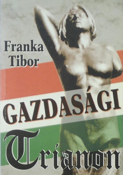 Franka Tibor - Gazdasgi Trianon