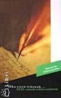 Luffy Katalin   (Szerk.) - Oka ezen �r�snak... XVIII. sz�zadi erd�lyi eml�k�r�k