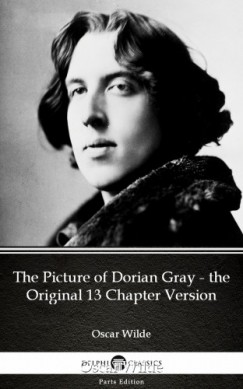 Oscar Wilde - The Picture of Dorian Gray - the Original 13 Chapter Version by Oscar Wilde (Illustrated)