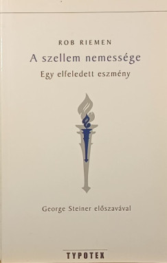 Rob Riemen - A szellem nemessége