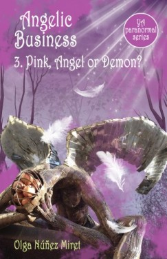 Olga Nnez Miret - Angelic Business 3. Pink, Angel or Demon? (Young Adult Paranormal Series)