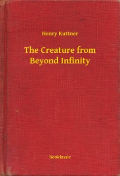 Henry Kuttner - The Creature from Beyond Infinity