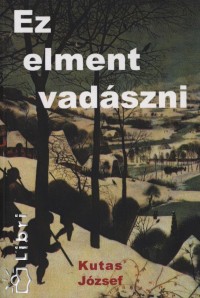 Kutas Jzsef - Ez elment vadszni