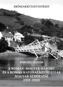 Perczel Olivr - A romn-magyar hbor s a romn katonai megszlls magyar ldozatai (1919-1920)