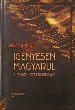Wacha Imre - Ignyesen magyarul - A helyes kiejts kziknyve