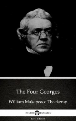 William Makepeace Thackeray - The Four Georges by William Makepeace Thackeray (Illustrated)