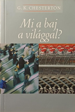 Gilbert Keith Chesterton - Mi a baj a világgal?