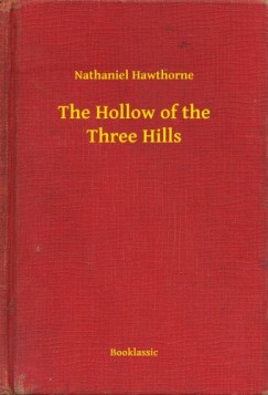 Nathaniel Hawthorne - The Hollow of the Three Hills