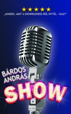 Brdos Andrs - Show  -  Minden, amit a showbusiness-rl hittl - igaz!