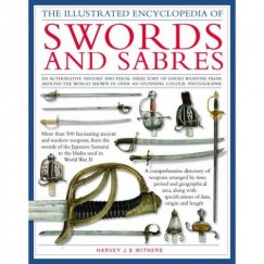Harvey J. S. Withers - The Illustrated Encyclopedia of Swords and Sabres