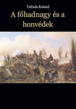 Trebula Roland - A fhadnagy s a honvdek