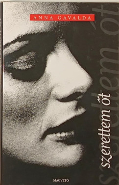 Anna Gavalda - Szerettem őt