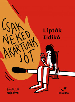 Lipták Ildikó - Csak neked akartunk jót