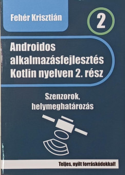 Fehér Krisztián - Androidos alkalmazásfejlesztés Kotlin nyelven 2. rész