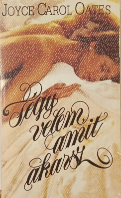 Joyce Carol Oates - T�gy velem amit akarsz