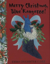 Emma Chichester Clark - Merry Christmas, Blue Kangaroo!