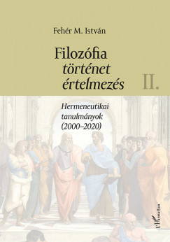 Fehr M. Istvn - Filozfia, trtnet, rtelmezs II. ktet