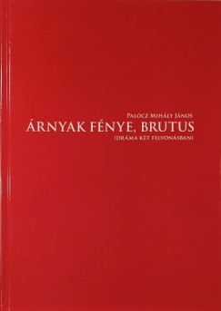 Palócz Mihály János - Árnyak fénye, Brutus