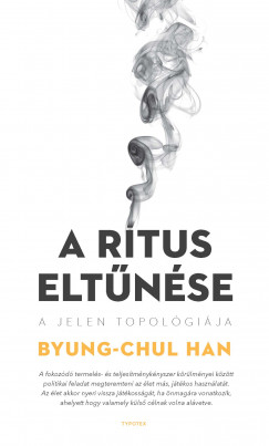 Byung-Chul Han - A rtus eltnse. A jelen topolgija
