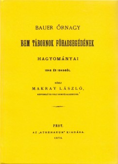 Makray Lszl - Bauer rnagy Bem tbornok fhadsegdnek hagyomnyai 1848 s 1849-bl