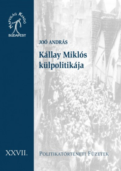 Joó András - Kállay Miklós külpolitikája. Magyarország és a háborús diplomácia, 1942-1944