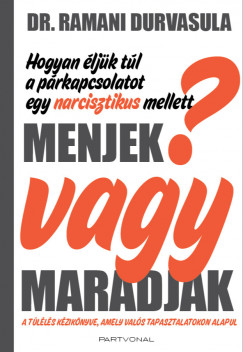 Ramani Durvasula - Menjek vagy maradjak? - Hogyan ljk tl a prkapcsolatot egy nrcisztikus mellett?