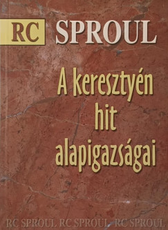 R. C. Sproul - A keresztyn hit alapigazsgai