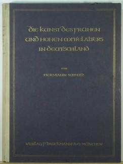 Hermann Schmitz - Die Kunst des frhen und hohen Mittelalters in Deutschland.