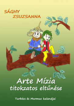 Sghy Zsuzsanna - Arte Mzia titokzatos eltnse - Turbcs s Murmuc kalandjai