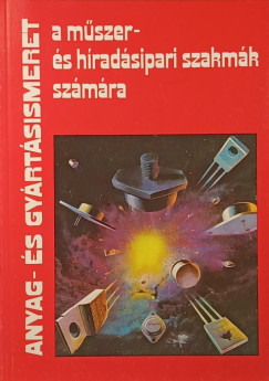 Anyag- �s gy�rt�sismeret a m�szer- �s h�rad�sipari szakm�k sz�m�ra