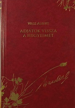 Wass Albert - Adjtok vissza a hegyeimet