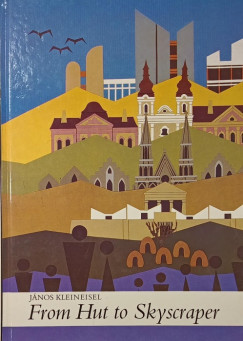 Kleineisel János - From Hut to Skyscraper