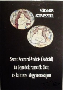 Slymos Szilveszter - Szent Zoerard-Andrs (Szrd) s Benedek remetk lete s kultusza Magyarorszgon