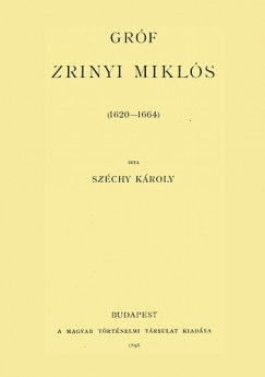Dr. Szchy Kroly - Grf Zrinyi Mikls 1620-1664 II.