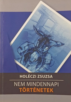 Holczi Zsuzsa - Nem mindennapi trtnetek (dediklt)