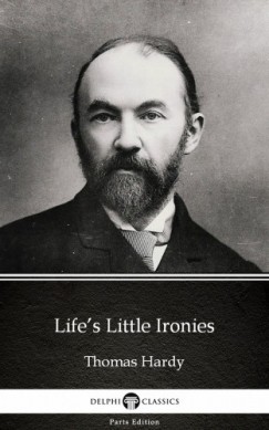 Thomas Hardy - Life's Little Ironies by Thomas Hardy (Illustrated)