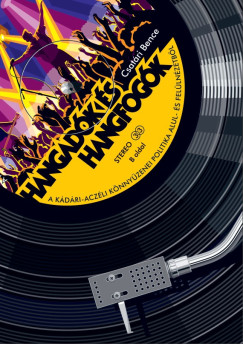 Csatári Bence - Hangadók és hangfogók - A kádári-aczéli könnyűzenei politika alul- és felülnézetből