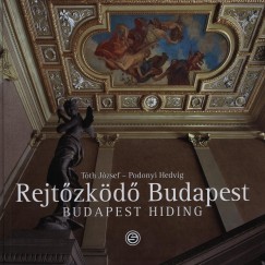 Podonyi Hedvig - Tóth József - Rejtõzködõ Budapest - Budapest Hiding