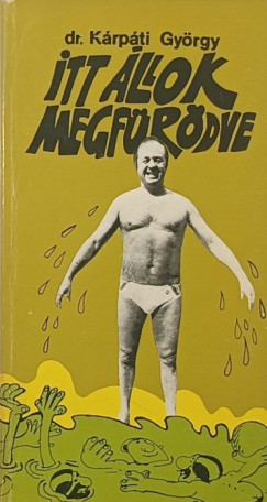 Dr. Kárpáti György - Peterdi Pál (Összeáll.) - Itt állok megfürödve - (szerző és Peterdi Pál által aláírt)