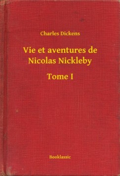 Dickens Charles - Charles Dickens - Vie et aventures de Nicolas Nickleby - Tome I