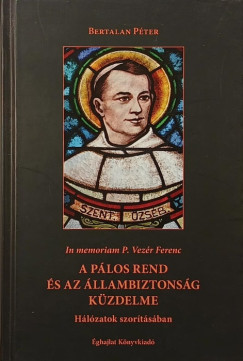 Bertalan Péter - A pálos rend és az állambiztonság küzdelme