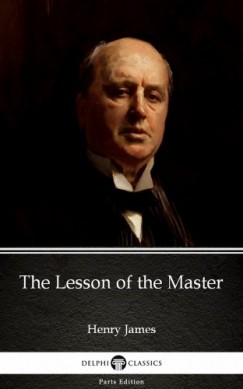 Henry James - The Lesson of the Master by Henry James (Illustrated)