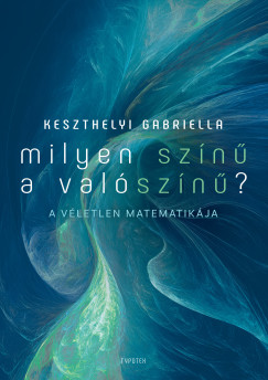 Keszthelyi Gabriella - Milyen sz�n� a val�sz�n�? - A v�letlen matematik�ja