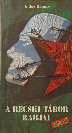 Erdey S�ndor - A recski t�bor rabjai