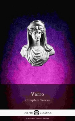 Marcus Terentius Varro - Delphi Complete Works of Varro (Illustrated)