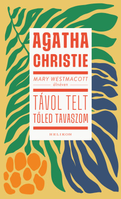Agatha Christie - Mary Westmacott: T�vol telt t�led tavaszom