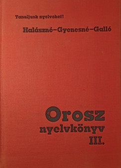 Gall� Andr�s - Dr. Gyenesn� Abdull�jeva Szvetl�na - Dr. Hal�sz L�szl�n� - Orosz nyelvk�nyv III.