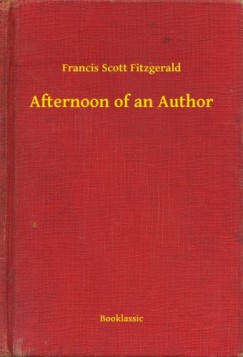 Francis Scott Fitzgerald - Afternoon of an Author