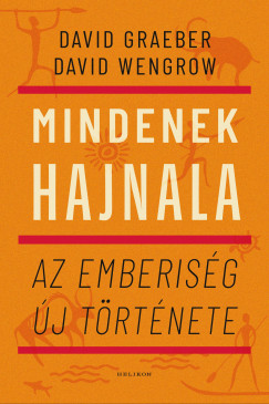 David Graeber - David Wengrow - Mindenek hajnala