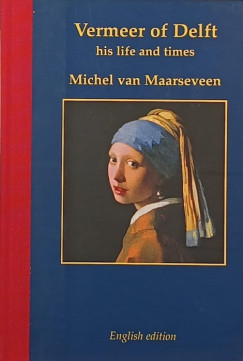 Drs. Michel Maarseveen - Vermeer of Delft 1632-1675 (angol nyelvű!)